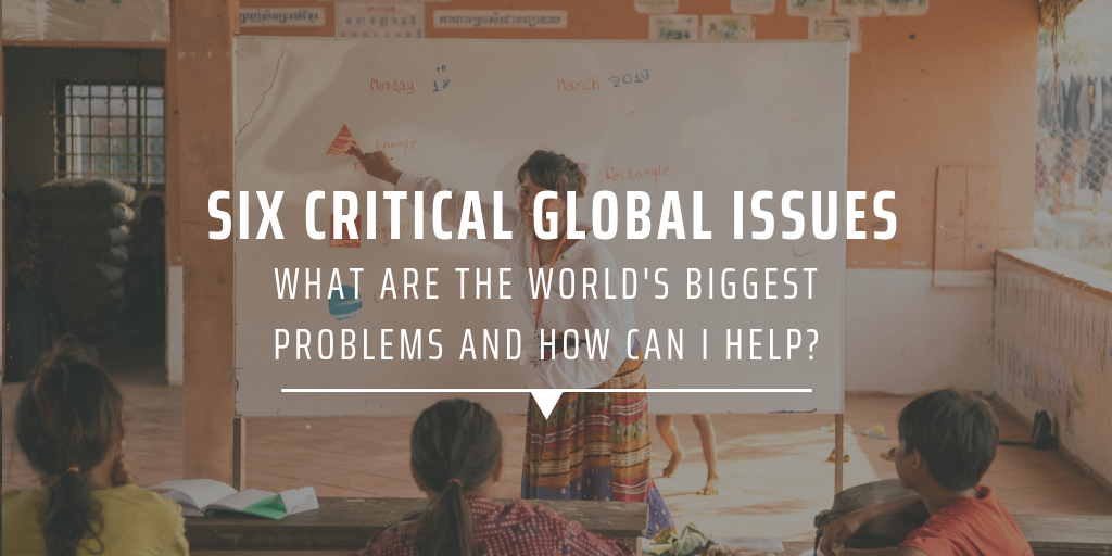 Six Critical Global Issues What Are The World S Biggest Problems And How Can I Help Gvi Usa